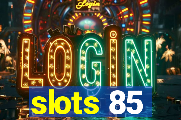 slots 85